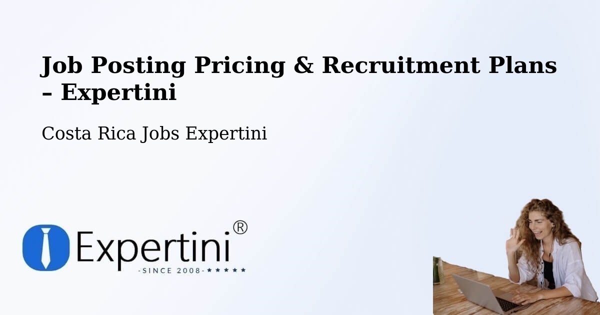 Job Posting Pricing & Recruitment Plans – Naranjo - Naranjo, Costa Rica Jobs Expertini